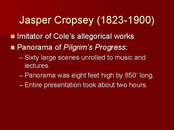 Jasper Cropsey (1823 -1900) n Imitator of Cole’s allegorical works n Panorama of Pilgrim’s