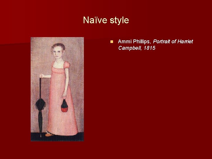 Naïve style n Ammi Phillips, Portrait of Harriet Campbell, 1815 