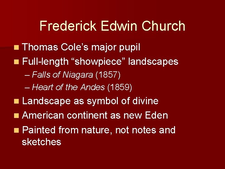 Frederick Edwin Church n Thomas Cole’s major pupil n Full-length “showpiece” landscapes – Falls