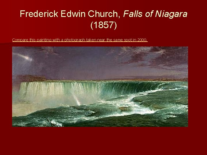 Frederick Edwin Church, Falls of Niagara (1857) Compare this painting with a photograph taken