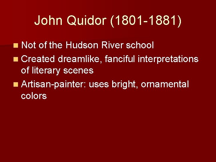 John Quidor (1801 -1881) n Not of the Hudson River school n Created dreamlike,