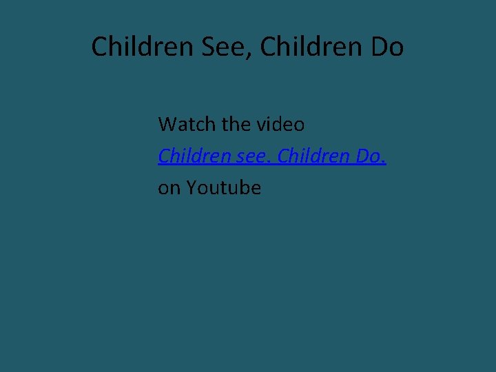 Children See, Children Do Watch the video Children see. Children Do. on Youtube 