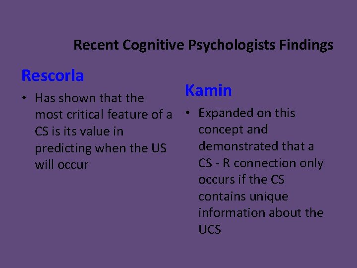 Recent Cognitive Psychologists Findings Rescorla Kamin • Has shown that the most critical feature