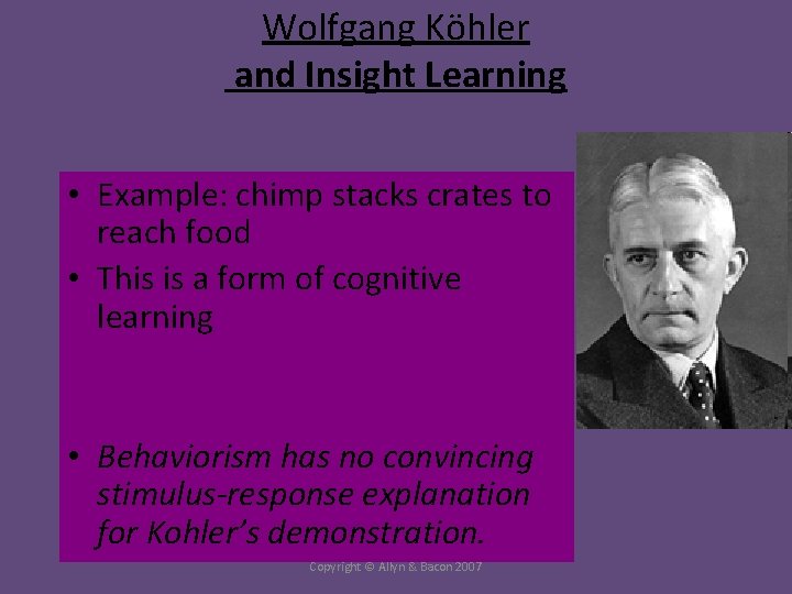 Wolfgang Köhler and Insight Learning • Example: chimp stacks crates to reach food •