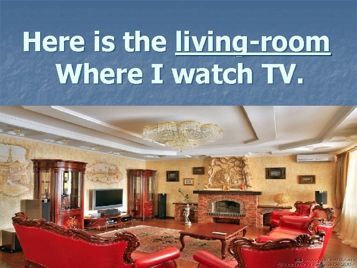 Here is the living-room Where I watch TV. 