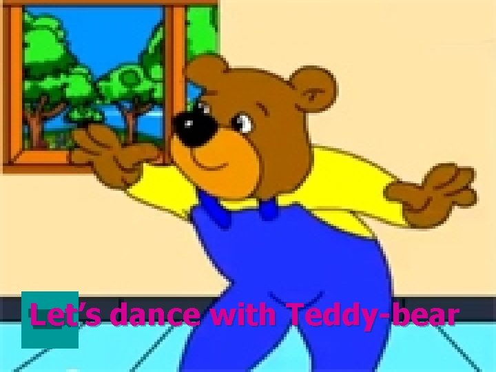 Let’s dance with Teddy-bear 