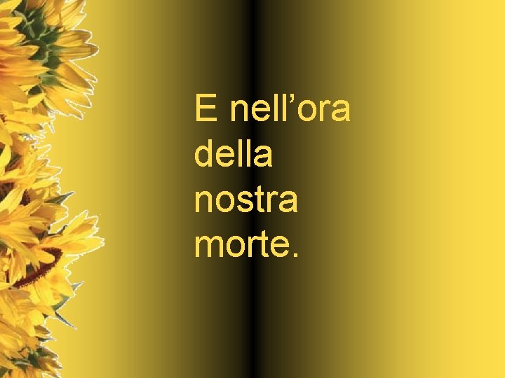 E nell’ora della nostra morte. 