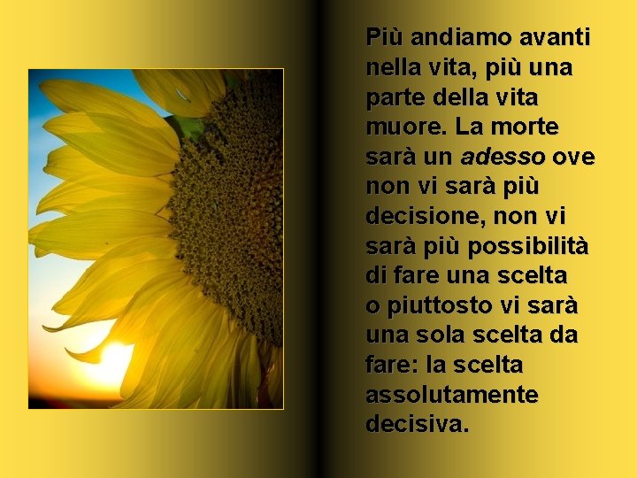 Più andiamo avanti nella vita, più una parte della vita muore. La morte sarà