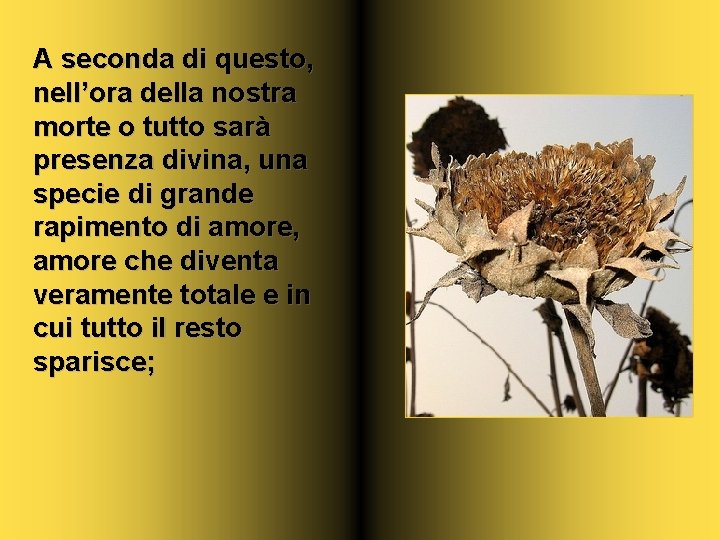 A seconda di questo, nell’ora della nostra morte o tutto sarà presenza divina, una