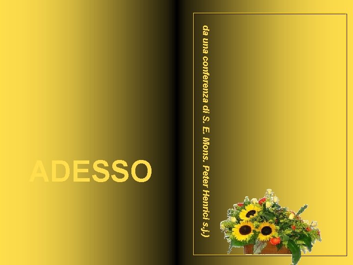 da una conferenza di S. E. Mons. Peter Henrici s. j. ) ADESSO 