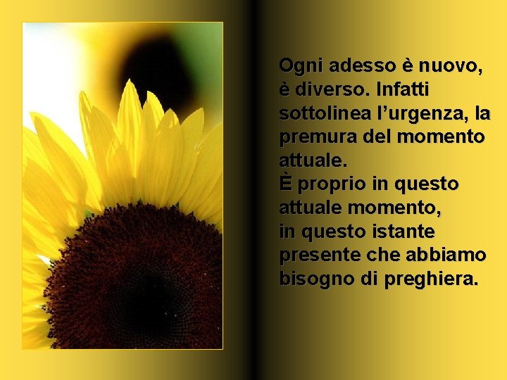 Ogni adesso è nuovo, è diverso. Infatti sottolinea l’urgenza, la premura del momento attuale.