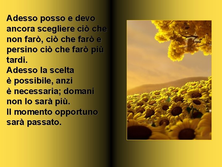 Adesso posso e devo ancora scegliere ciò che non farò, ciò che farò e