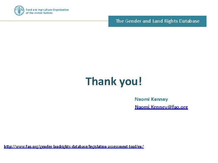 The Gender and Land Rights Database Thank you! Naomi Kenney Naomi. Kenney@fao. org http: