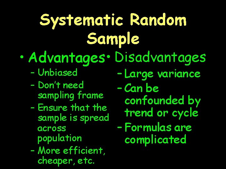 Systematic Random Sample • Advantages • Disadvantages – Unbiased – Don’t need sampling frame