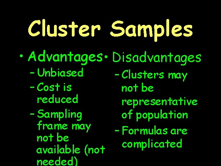 Cluster Samples • Advantages • Disadvantages – Unbiased – Clusters may – Cost is
