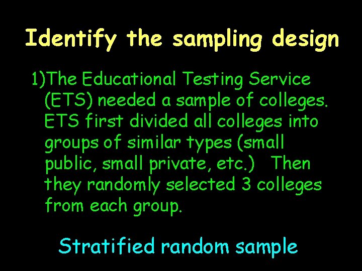 Identify the sampling design 1)The Educational Testing Service (ETS) needed a sample of colleges.