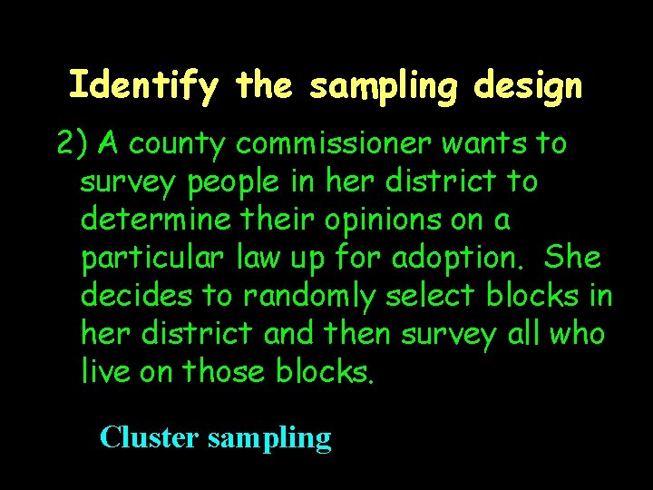 Identify the sampling design 2) A county commissioner wants to survey people in her