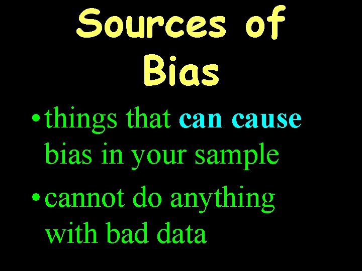 Sources of Bias • things that can cause bias in your sample • cannot