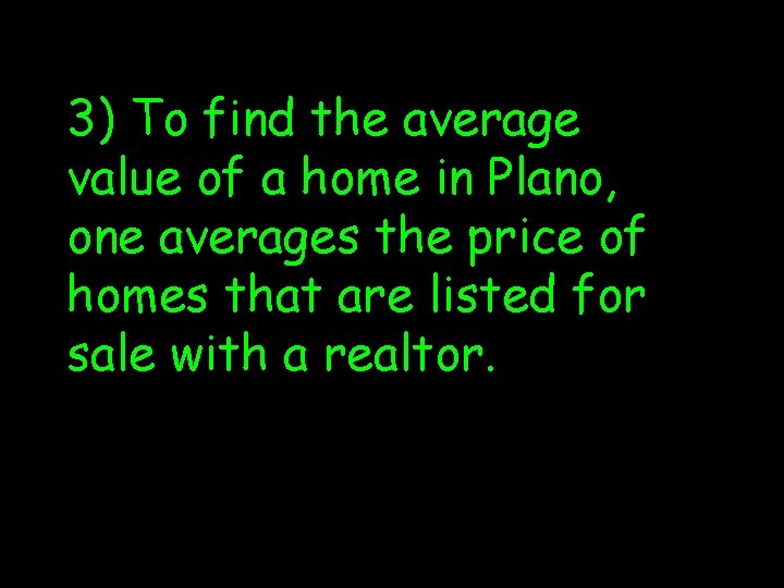 3) To find the average value of a home in Plano, one averages the