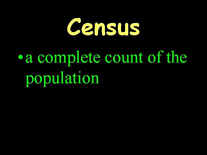 Census • a complete count of the population 