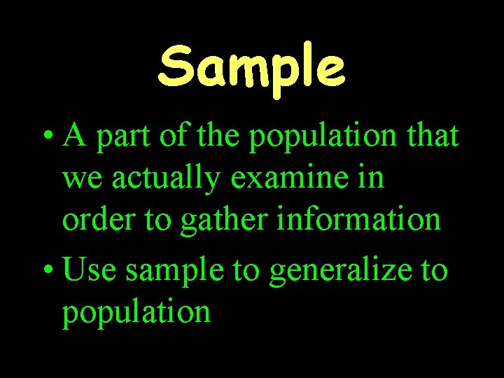 Sample • A part of the population that we actually examine in order to
