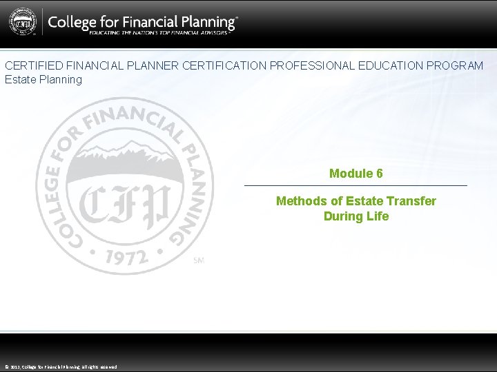 CERTIFIED FINANCIAL PLANNER CERTIFICATION PROFESSIONAL EDUCATION PROGRAM Estate Planning Module 6 Methods of Estate