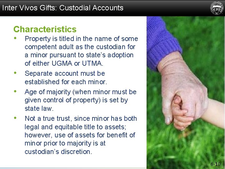 Inter Vivos Gifts: Custodial Accounts Characteristics • Property is titled in the name of