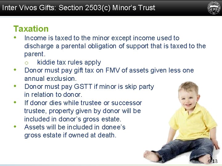 Inter Vivos Gifts: Section 2503(c) Minor’s Trust Taxation • Income is taxed to the