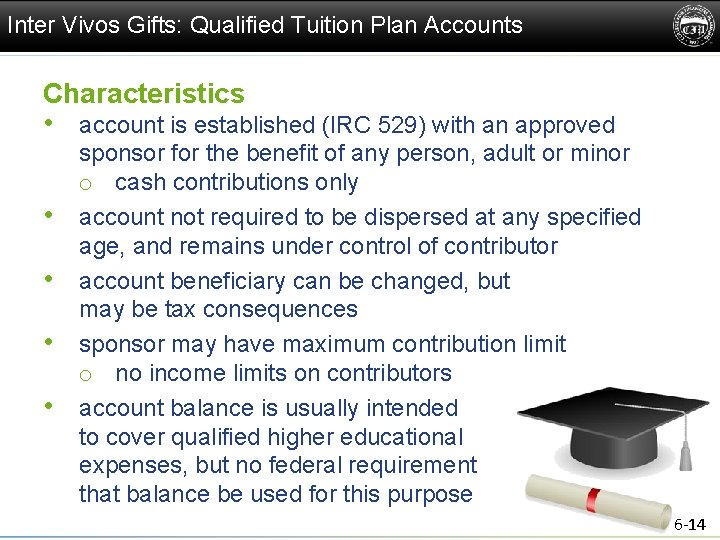 Inter Vivos Gifts: Qualified Tuition Plan Accounts Characteristics • account is established (IRC 529)