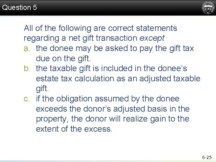 Question 5 All of the following are correct statements regarding a net gift transaction