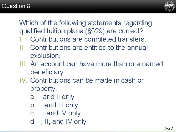 Question 8 Which of the following statements regarding qualified tuition plans (§ 529) are