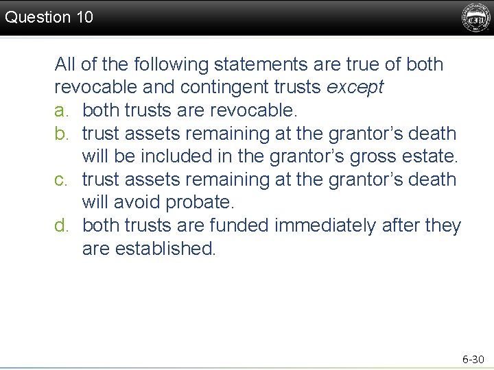 Question 10 All of the following statements are true of both revocable and contingent