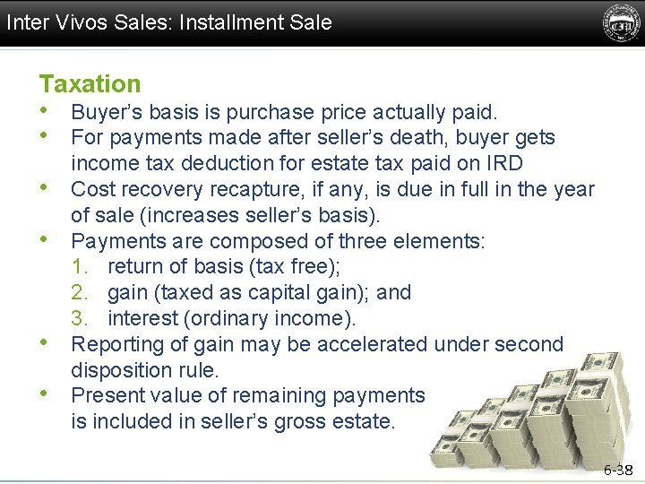 Inter Vivos Sales: Installment Sale Taxation • Buyer’s basis is purchase price actually paid.