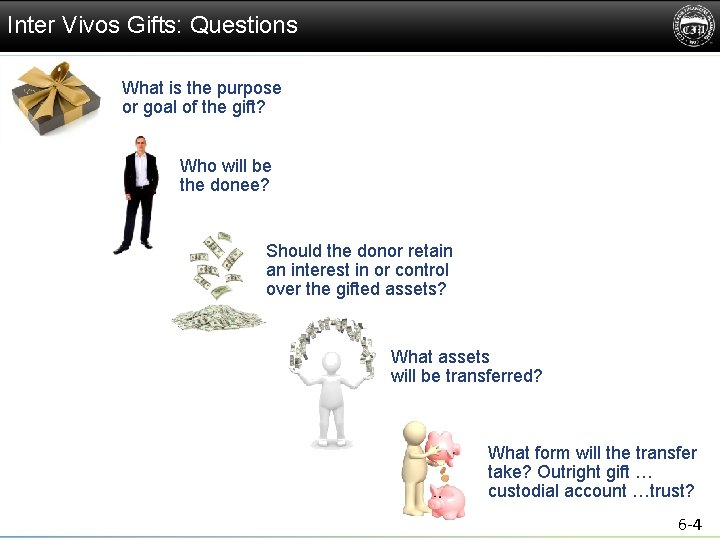 Inter Vivos Gifts: Questions What is the purpose or goal of the gift? Who