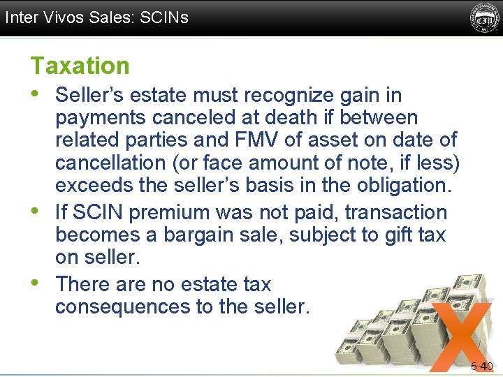 Inter Vivos Sales: SCINs Taxation • Seller’s estate must recognize gain in • •