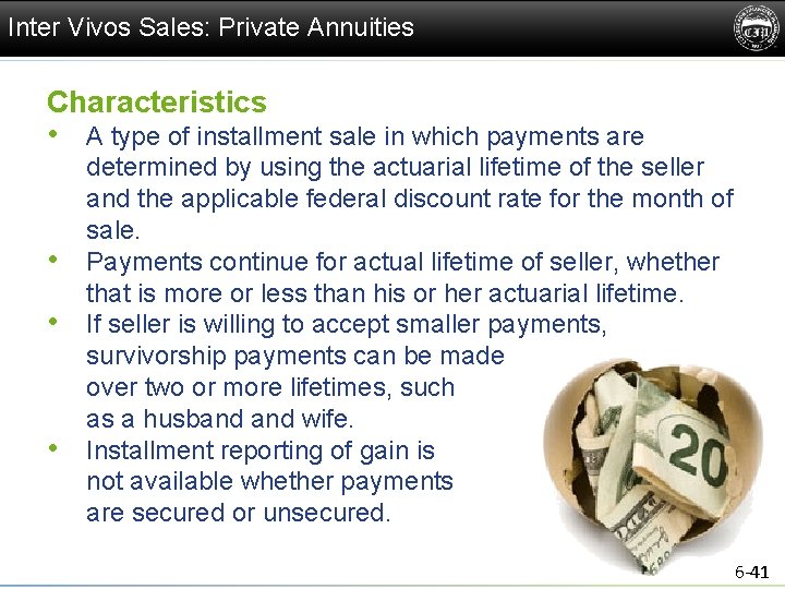 Inter Vivos Sales: Private Annuities Characteristics • A type of installment sale in which