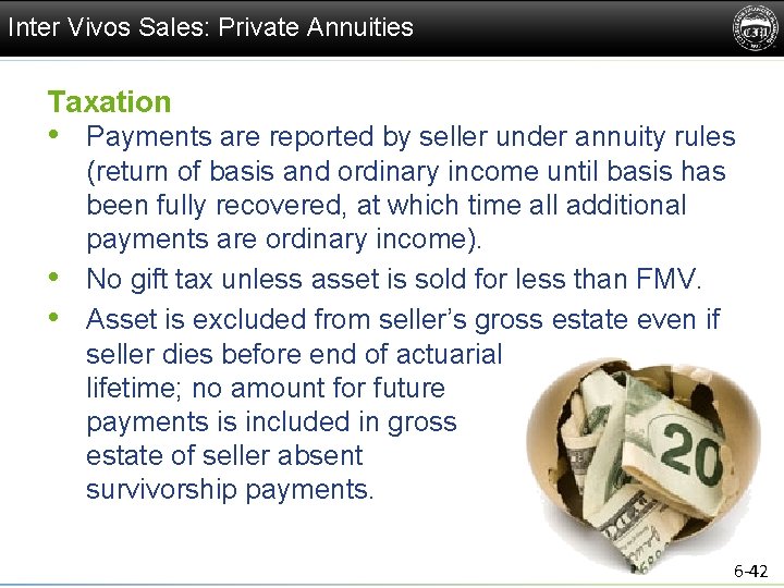 Inter Vivos Sales: Private Annuities Taxation • Payments are reported by seller under annuity