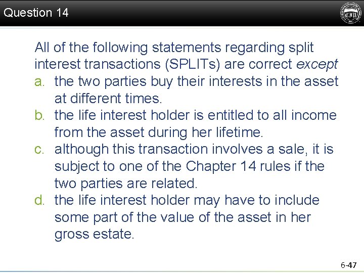 Question 14 All of the following statements regarding split interest transactions (SPLITs) are correct