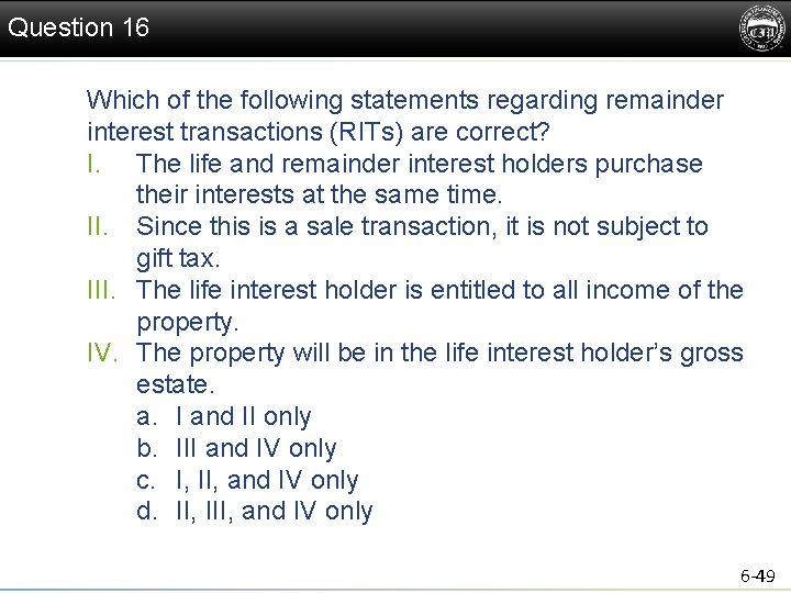 Question 16 Which of the following statements regarding remainder interest transactions (RITs) are correct?