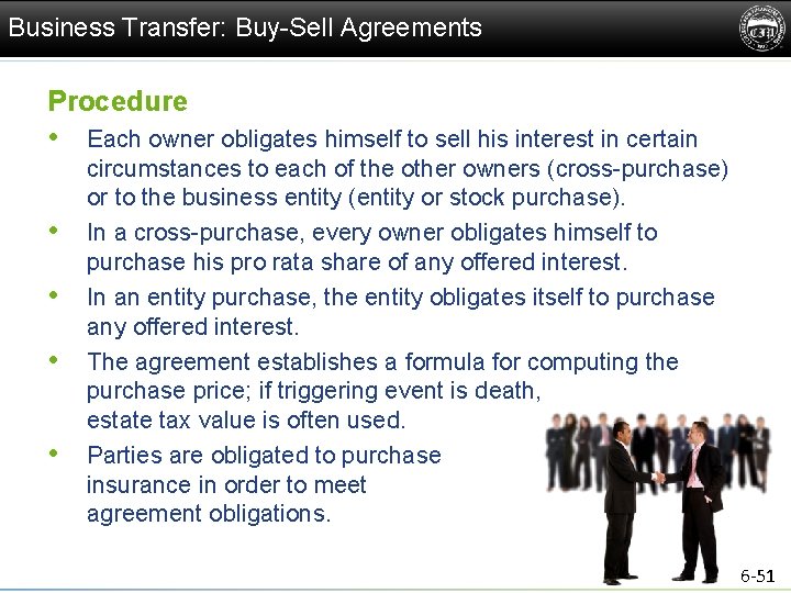 Business Transfer: Buy-Sell Agreements Procedure • Each owner obligates himself to sell his interest