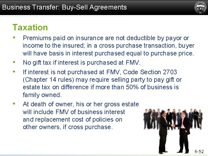 Business Transfer: Buy-Sell Agreements Taxation • Premiums paid on insurance are not deductible by