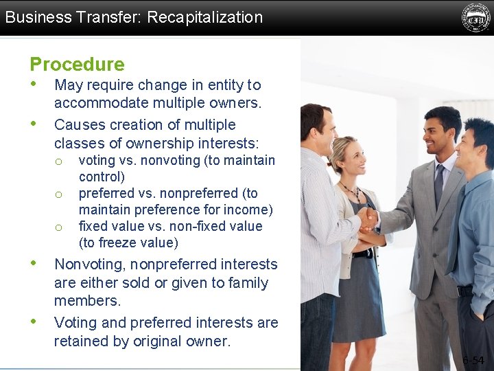 Business Transfer: Recapitalization Procedure • May require change in entity to • accommodate multiple