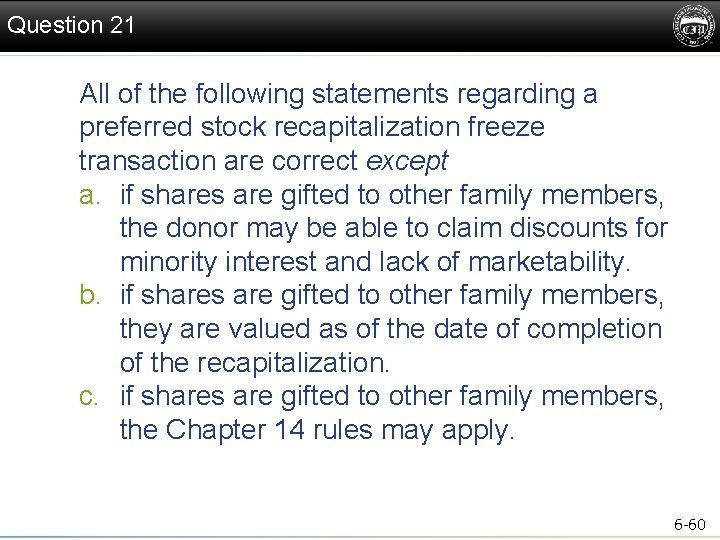 Question 21 All of the following statements regarding a preferred stock recapitalization freeze transaction