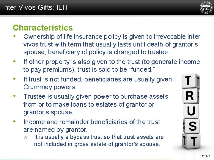 Inter Vivos Gifts: ILIT Characteristics • Ownership of life insurance policy is given to