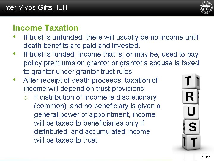 Inter Vivos Gifts: ILIT Income Taxation • If trust is unfunded, there will usually