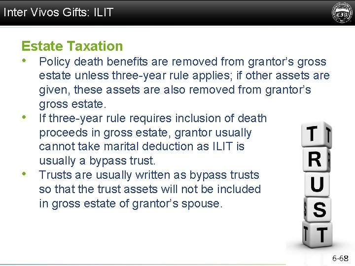 Inter Vivos Gifts: ILIT Estate Taxation • Policy death benefits are removed from grantor’s