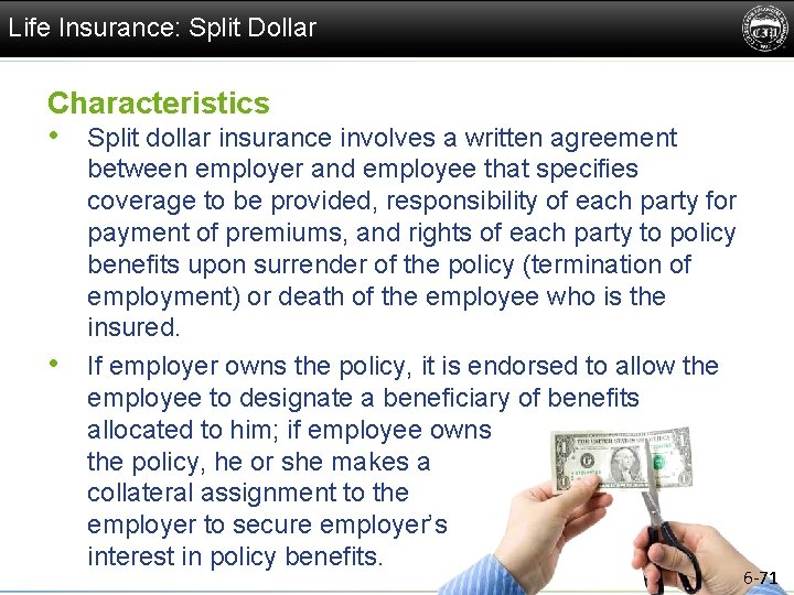 Life Insurance: Split Dollar Characteristics • Split dollar insurance involves a written agreement •