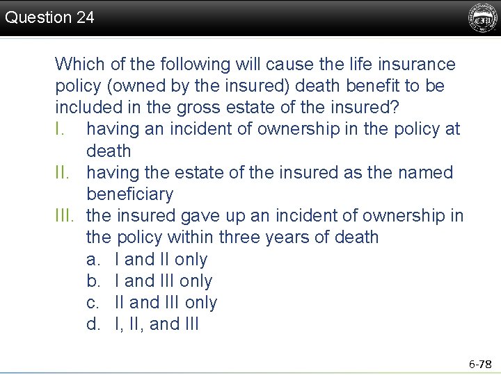 Question 24 Which of the following will cause the life insurance policy (owned by