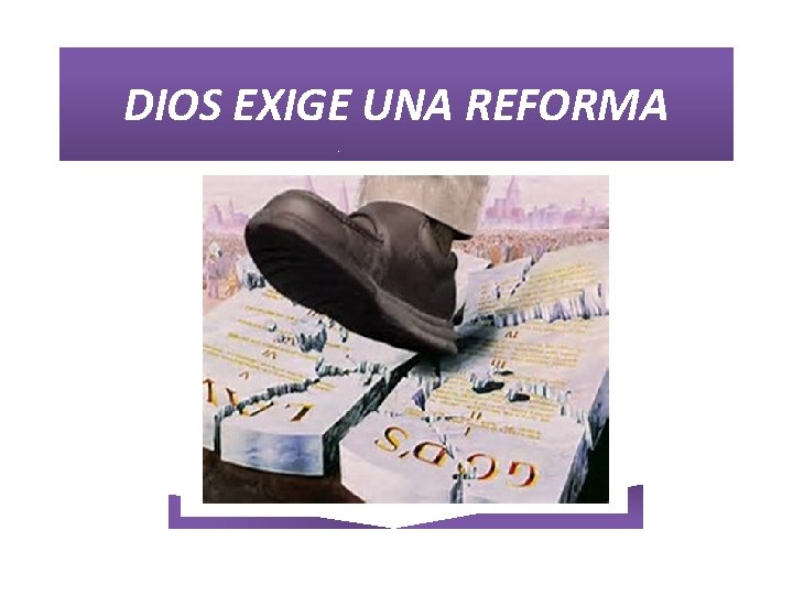 DIOS EXIGE UNA REFORMA 