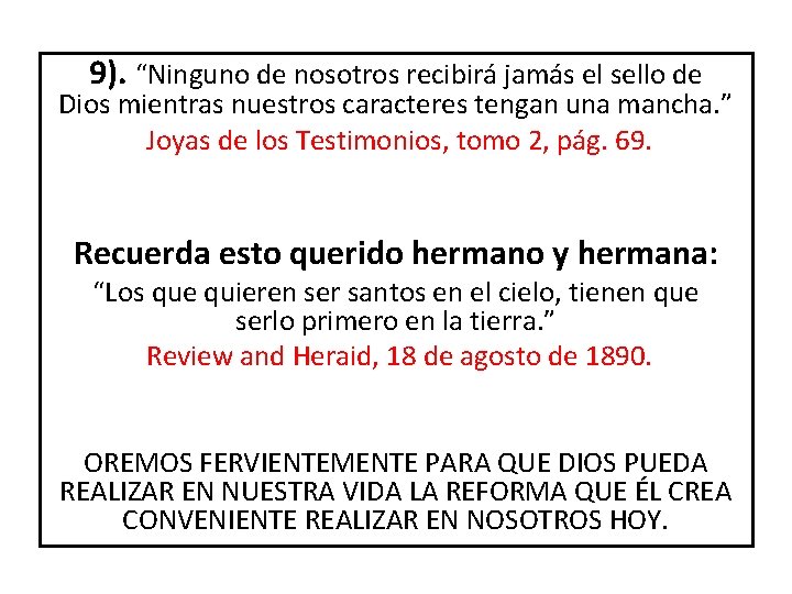 9). “Ninguno de nosotros recibirá jamás el sello de Dios mientras nuestros caracteres tengan